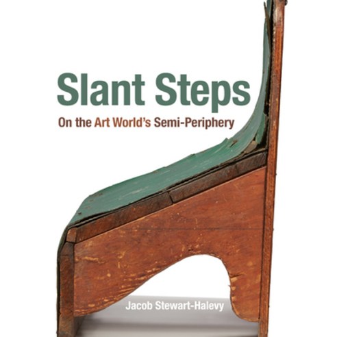 Slant Steps: On the Art World''s Semi-Periphery Hardcover, University of California Press