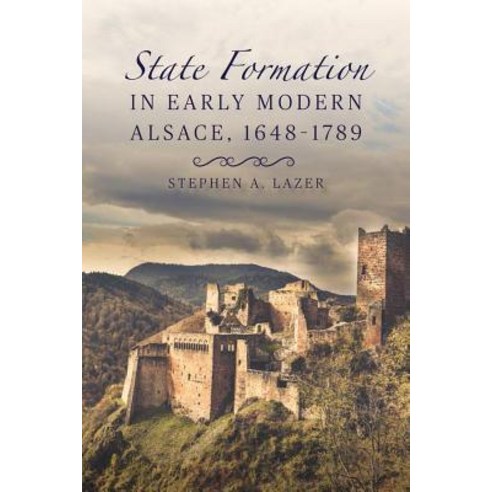 State Formation in Early Modern Alsace 1648-1789 Hardcover, University of Rochester Press, English, 9781580469531
