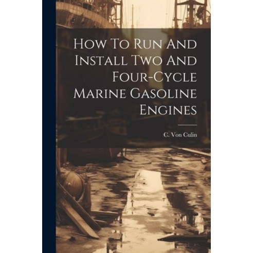 (영문도서) How To Run And Install Two And Four-cycle Marine Gasoline Engines Paperback, Legare Street Press, English, 9781021769107