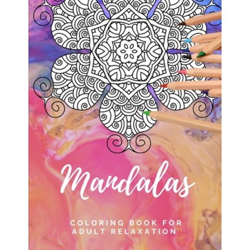 Mandalas Coloring Book for Adult Relaxation: Coloring Pages for Anti-Anxiety Calming Stress Relief ... Paperback, Independently Published, English, 9798701607406
