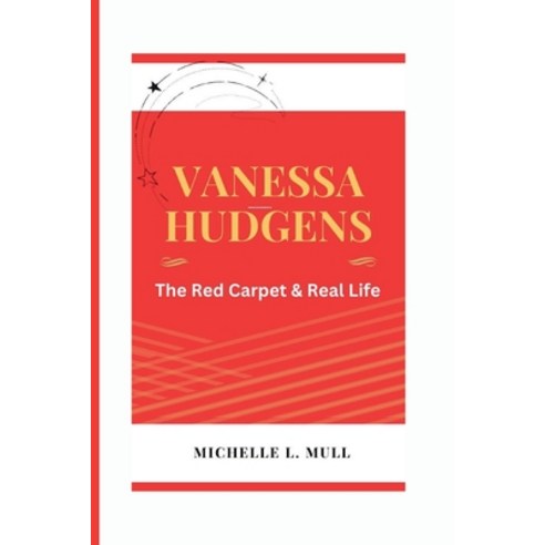 (영문도서) Vanessa Hudgens: The Red Carpet & Real Life Paperback, Independently Published, English, 9798884913233
