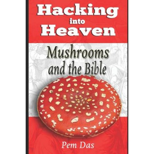 (영문도서) Hacking into Heaven: Mushrooms and the Bible Paperback, Independently Published, English, 9781076957115