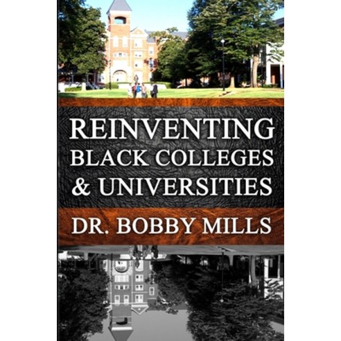 Reinventing Black Colleges & Universities: A Historical Perspective Paperback, Independently Published