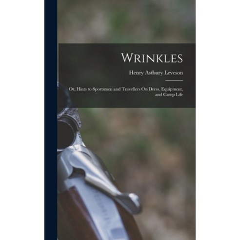 (영문도서) Wrinkles: Or Hints to Sportsmen and Travellers On Dress Equipment and Camp Life Hardcover, Legare Street Press, English, 9781019133576