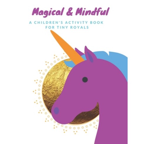 (영문도서) Magical & Mindful Activity Book: A children''s activity book for Tiny Royals. Ages 3-5 years old. Paperback, Independently Published, English, 9781693907166