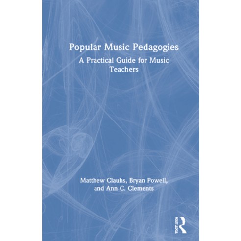 Popular Music Pedagogies: A Practical Guide for Music Teachers Hardcover, Routledge, English, 9780367266578