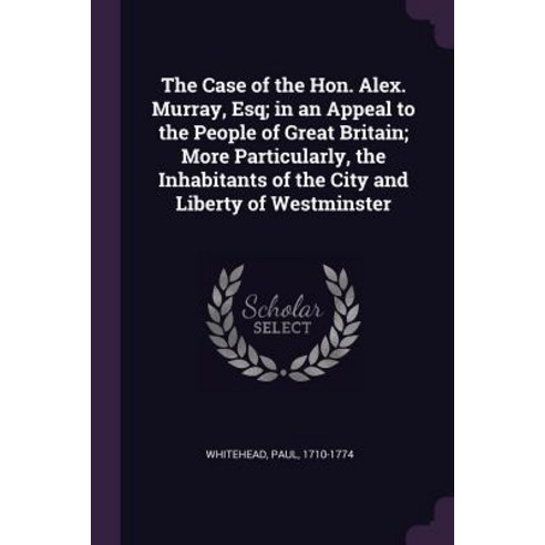 (영문도서) The Case of the Hon. Alex. Murray Esq; in an Appeal to the People of Great Britain; More Par... Paperback, Palala Press, English, 9781378837221