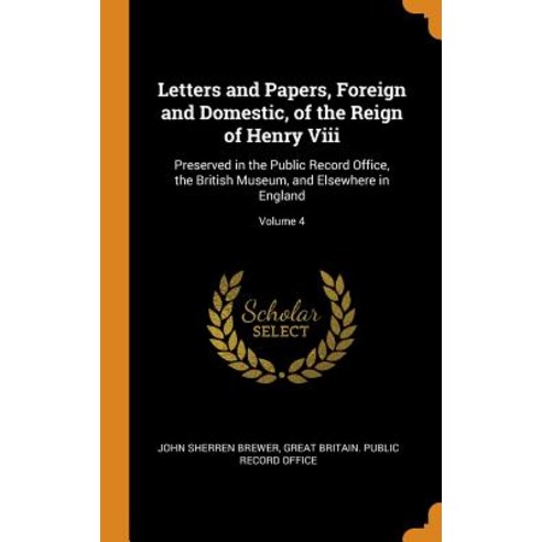 (영문도서) Letters and Papers Foreign and Domestic of the Reign of Henry Viii: Preserved in the Public... Hardcover, Franklin Classics, English, 9780342148646