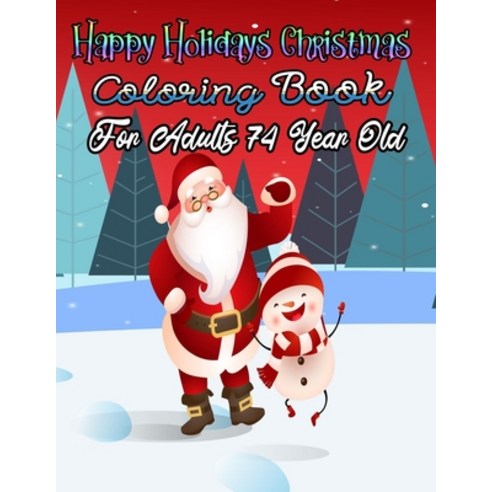 Happy Holidays Christmas Coloring Book For Adults 74 Year Old: A Festive Coloring Book Featuring Bea... Paperback, Independently Published, English, 9798568150459