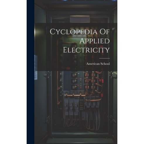 (영문도서) Cyclopedia Of Applied Electricity Hardcover, Legare Street Press, English, 9781020225406