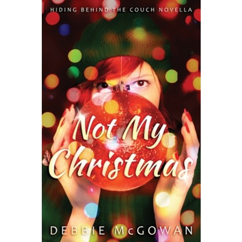 (영문도서) Not My Christmas: A Hiding Behind The Couch Novella Paperback, Beaten Track Publishing, English, 9781786453969