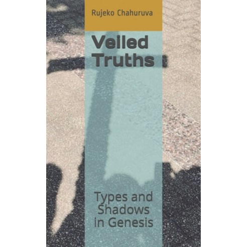 Veiled Truths: Types and Shadows in Genesis Paperback, Independently Published, English, 9798710504239