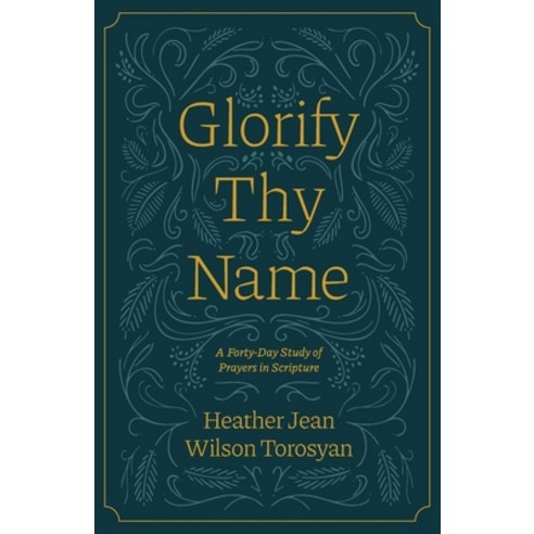 (영문도서) Glorify Thy Name: A Forty-Day Study of Prayers in Scripture Paperback, Community Christian Ministries, English, 9781882840434