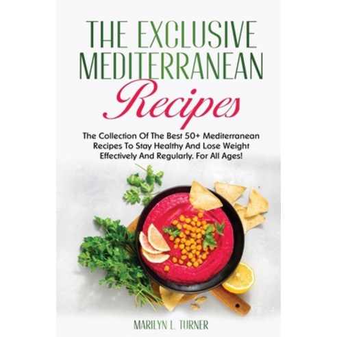 The Exclusive Mediterranean Recipes: The Collection Of The Best 50+ Mediterranean Recipes To Stay He... Paperback, Mmpr Enterprise Ltd, English, 9781802345803