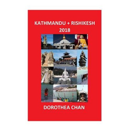 (영문도서) Kathmandu + Rishikesh 2018: Photos of my two weeks in Nepal and India in November and Decembe... Paperback, Independently Published, English, 9781797405445