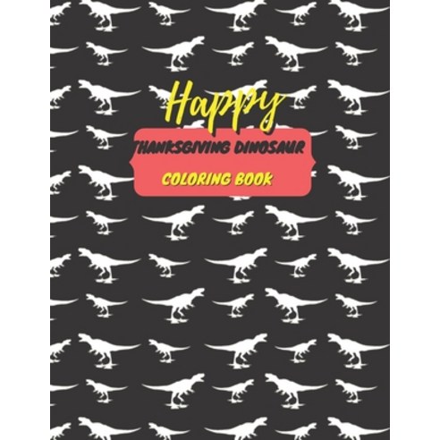 Happy Thanksgiving dinosaur coloring book: best Thanksgiving dinosaur coloring book for kids - amazi... Paperback, Independently Published, English, 9798560023232