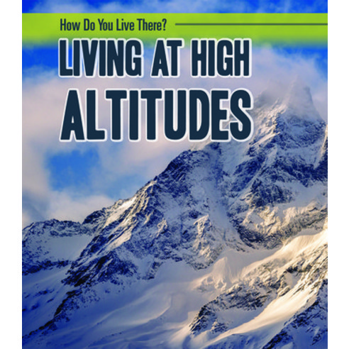 Living at High Altitudes Library Binding, PowerKids Press