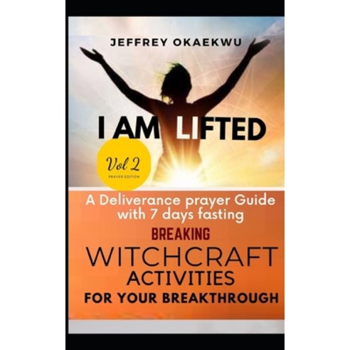 I Am Lifted: A Deliverance Prayer Guide With 7 days fasting Breaking Witchcraft Activities For Your ... Paperback, Independently Published