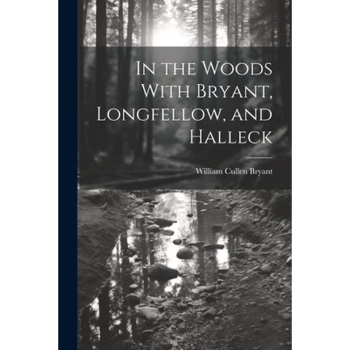 (영문도서) In the Woods With Bryant Longfellow and Halleck Paperback, Legare Street Press, English, 9781022133334