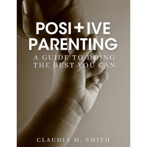 (영문도서) Positive Parenting: A Guide To Doing The Best That You Can Paperback, Lulu.com, English, 9781387901913