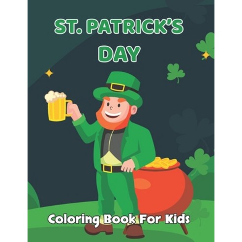 St. Patrick''s Day Coloring Book for Kids: A Coloring & Activity Book for Toddlers & Preschool Kids A... Paperback, Independently Published, English, 9798707131820