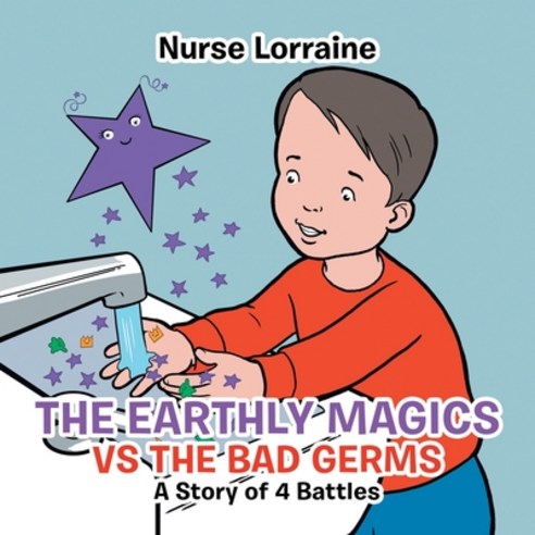 (영문도서) The Earthly Magics Vs the Bad Germs: A Story of 4 Battles Paperback, Authorhouse, English, 9781665524421