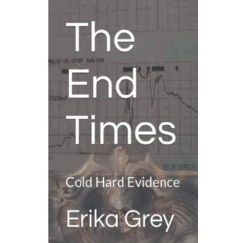 (영문도서) The End Times: Cold Hard Evidence Paperback, Erika Grey, English, 9798227116604