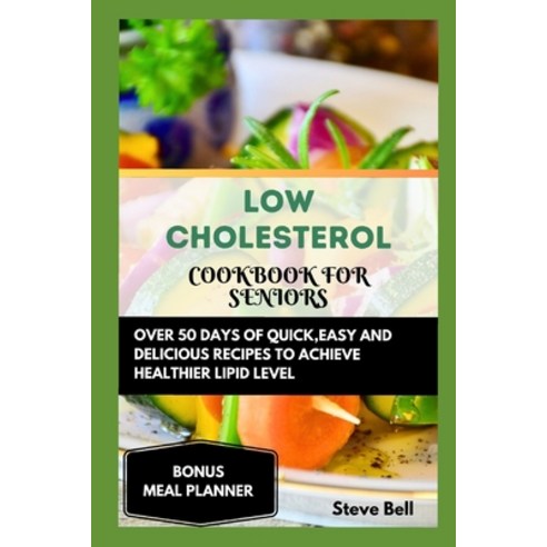 (영문도서) Low Cholesterol Cookbook for Seniors: Over 50 Days of Quick Easy and Delicious Recipes to Ac... Paperback, Independently Published, English, 9798873855193