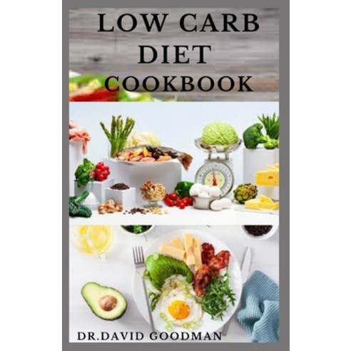 The Low Carb Diet Cookbook: Easy and Delicious Low Carb Recipes and Cooking Guide Includes Meal Plan... Paperback, Independently Published