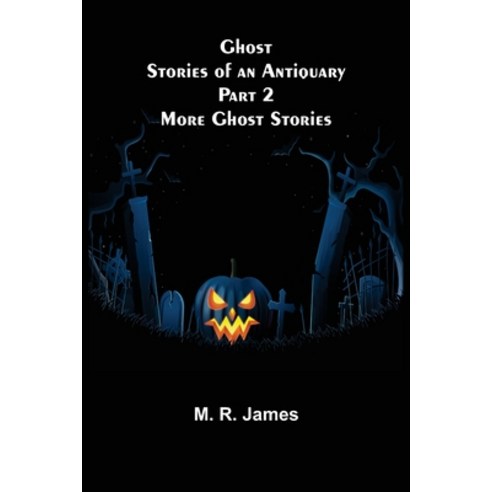 (영문도서) Ghost Stories of an Antiquary Part 2: More Ghost Stories Paperback, Alpha Edition, English, 9789355893970