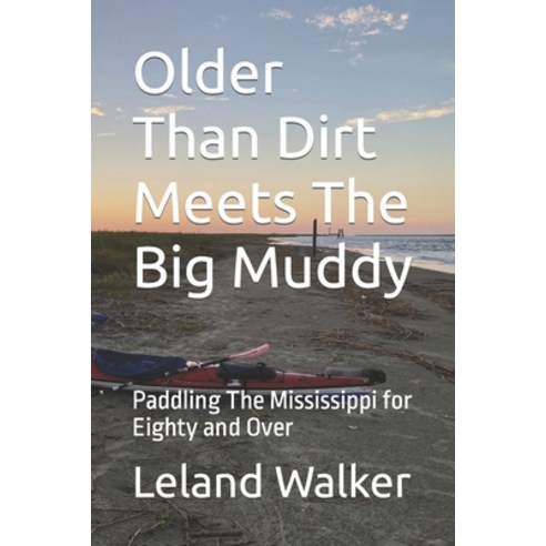 (영문도서) Older Than Dirt Meets The Big Muddy: Paddling The Mississippi for Eighty and Over Paperback, Independently Published, English, 9798359487139