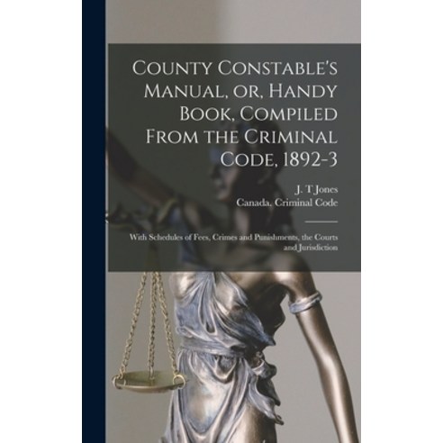 (영문도서) County Constable''s Manual or Handy Book Compiled From the Criminal Code 1892-3 [microform... Hardcover, Legare Street Press, English, 9781013652509