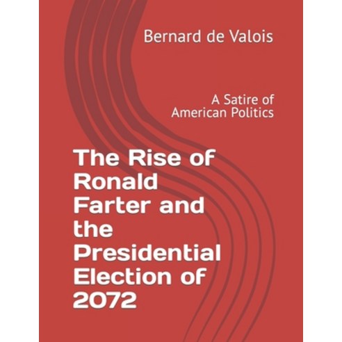 (영문도서) The Rise of Ronald Farter and the Presidential Election of 2072: A Satire of American Politics Paperback, Independently Published, English, 9798878129695