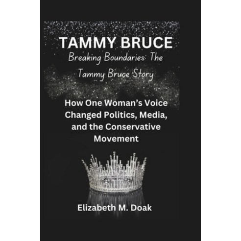 (영문도서) TAMMY BRUCE Breaking Boundaries: The Tammy Bruce Story: How One Woman''s Voice C... Paperback, Independently Published, English, 9798305925425