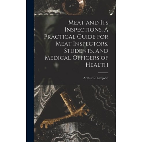 (영문도서) Meat and Its Inspections. A Practical Guide for Meat Inspectors Students and Medical Office... Hardcover, Legare Street Press, English, 9781013467196
