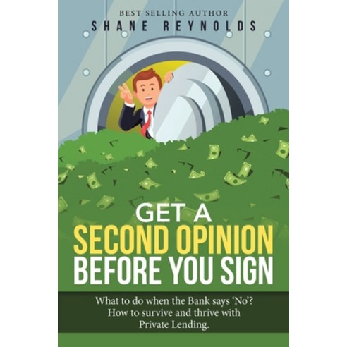 Get a Second Opinion Before You Sign: What to Do When the Bank Says ''No'' How to Survive and Thrive... Paperback, Archway Publishing
