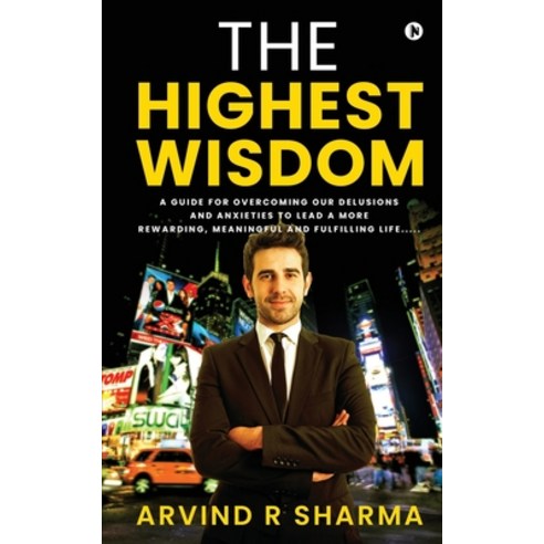 The Highest Wisdom: A guide for overcoming our delusions and anxieties to lead a more rewarding mea... Paperback, Notion Press, English, 9781637814987