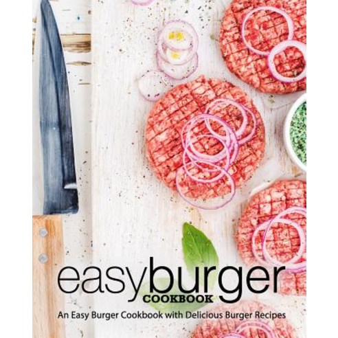 Easy Burger Cookbook: An Easy Burger Cookbook with Delicious Burger Recipes Paperback, Createspace Independent Pub..., English, 9781718658721