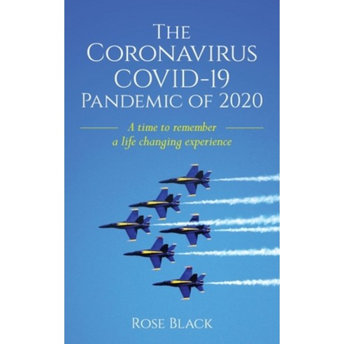 The COVID-19 Pandemic of 2020: A Time to Remember a Life Changing Experience Paperback, Palmetto Publishing Group