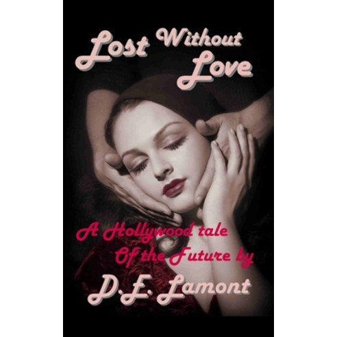 Lost Without Love: A Hollywood Tale of the Future Paperback, Independently Published, English, 9798724948081