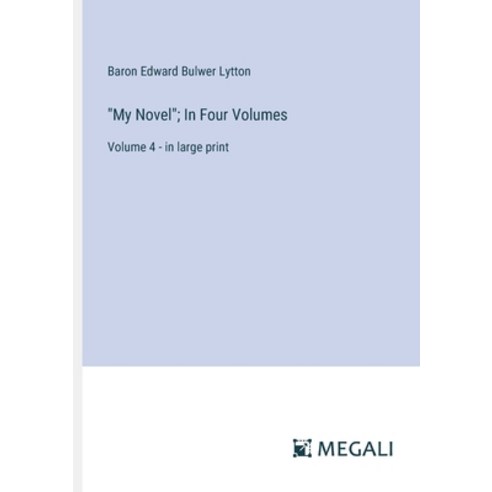 (영문도서) "My Novel"; In Four Volumes: Volume 4 - in large print Paperback, Megali Verlag, English, 9783387068542