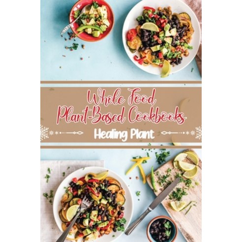 (영문도서) Whole Food Plant-Based Cookbooks: Healing Plant: Instant Pot Vegan Recipes Paperback, Independently Published, English, 9798472649698