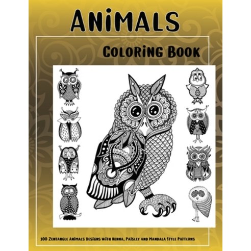 Animals - Adult Coloring Book - 200 Zentangle Animals Designs with Henna,  Paisley and Mandala Style Patterns (Paperback)