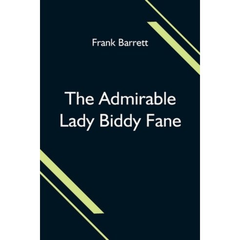 (영문도서) The Admirable Lady Biddy Fane; Her Surprising Curious Adventures In Strange Parts & Happy Del... Paperback, Alpha Edition, English, 9789354598319