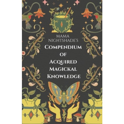 (영문도서) Mama Nightshade''s Compendium of Acquired Magickal Knowledge Paperback, Independently Published, English, 9798882658990