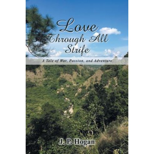 Love Through All Strife: A Tale of War Passion and Adventure Paperback, Xlibris Us, English, 9781984548030