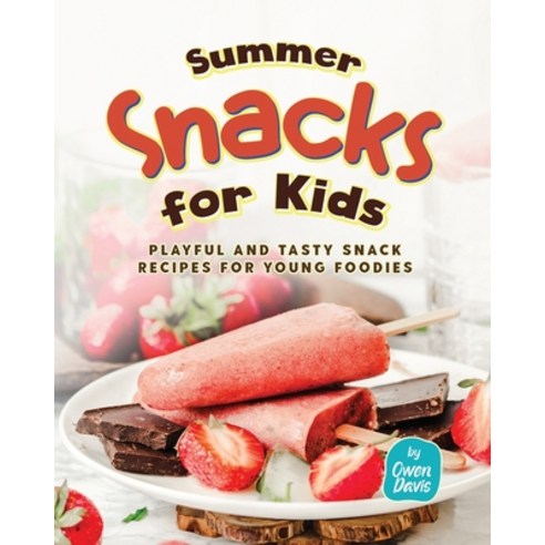 (영문도서) Summer Snacks for Kids: Playful and Tasty Snack Recipes for Young Foodies Paperback, Independently Published, English, 9798860708136