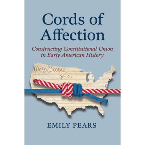 (영문도서) Cords of Affection: Constructing Constitutional Union in Early American History Hardcover, University Press of Kansas, English, 9780700632787