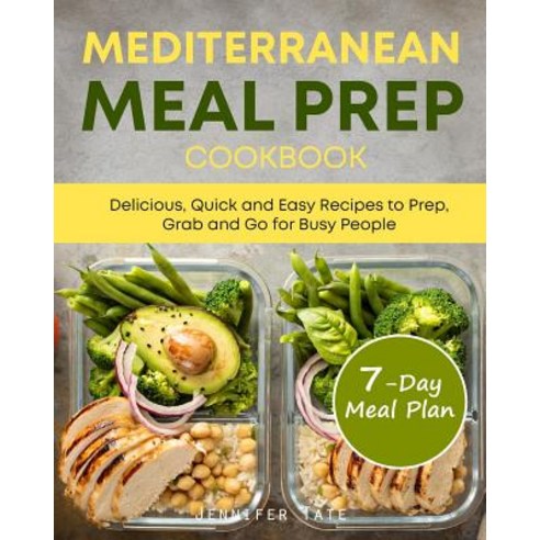 Mediterranean Meal Prep Cookbook: Delicious Quick and Easy Recipes to Prep Grab and Go for Busy Pe... Paperback, Independently Published, English, 9781074930578