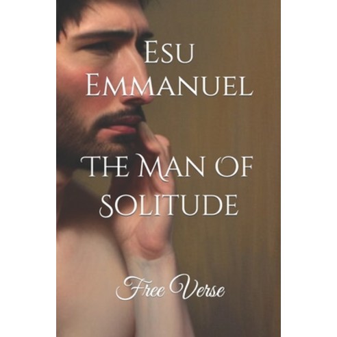 (영문도서) The Man Of Solitude: Free Verse Paperback, Independently Published, English, 9798852639288